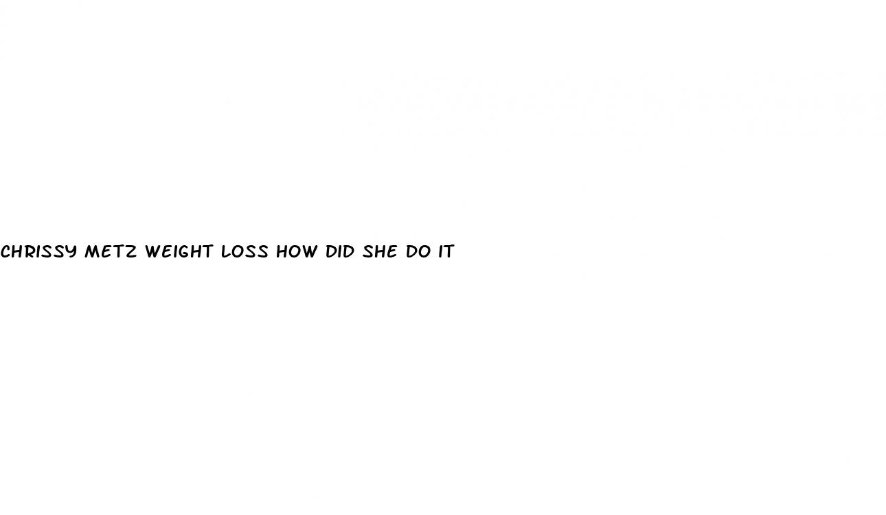 chrissy metz weight loss how did she do it