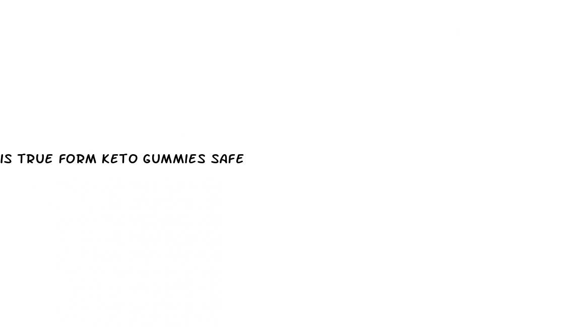 is true form keto gummies safe