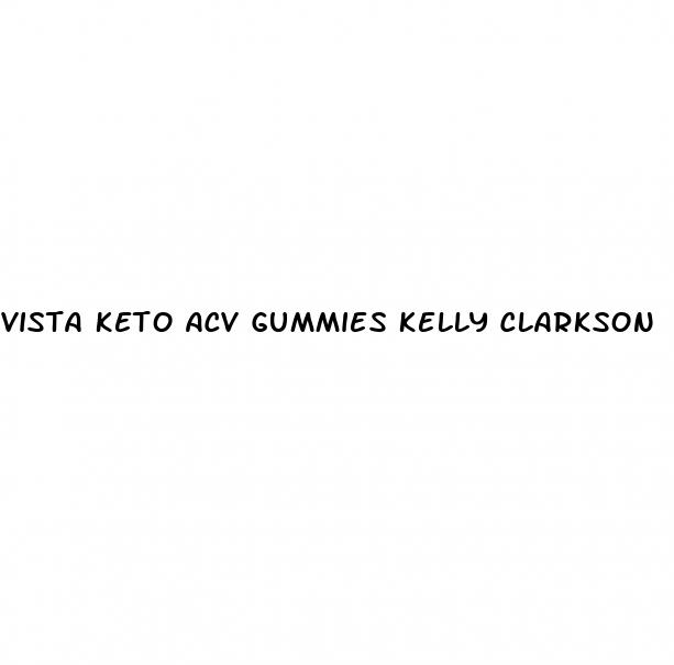 vista keto acv gummies kelly clarkson