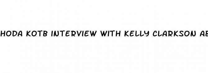hoda kotb interview with kelly clarkson about her weight loss