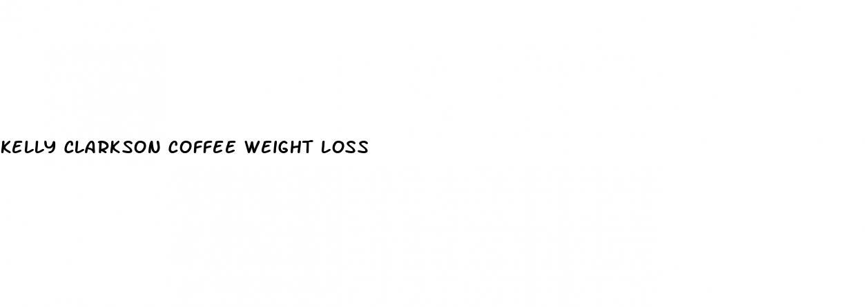 kelly clarkson coffee weight loss