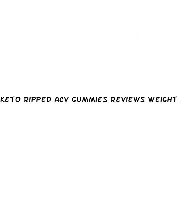 keto ripped acv gummies reviews weight loss