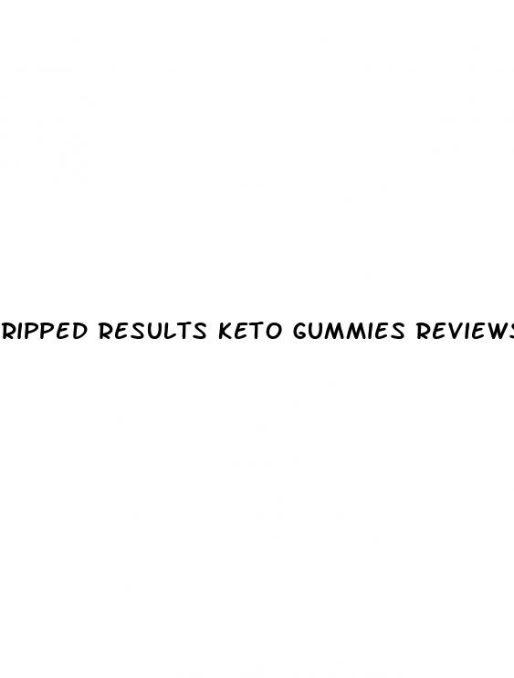 ripped results keto gummies reviews