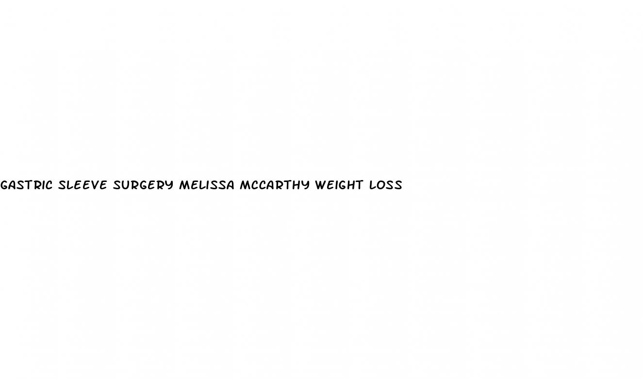 gastric sleeve surgery melissa mccarthy weight loss