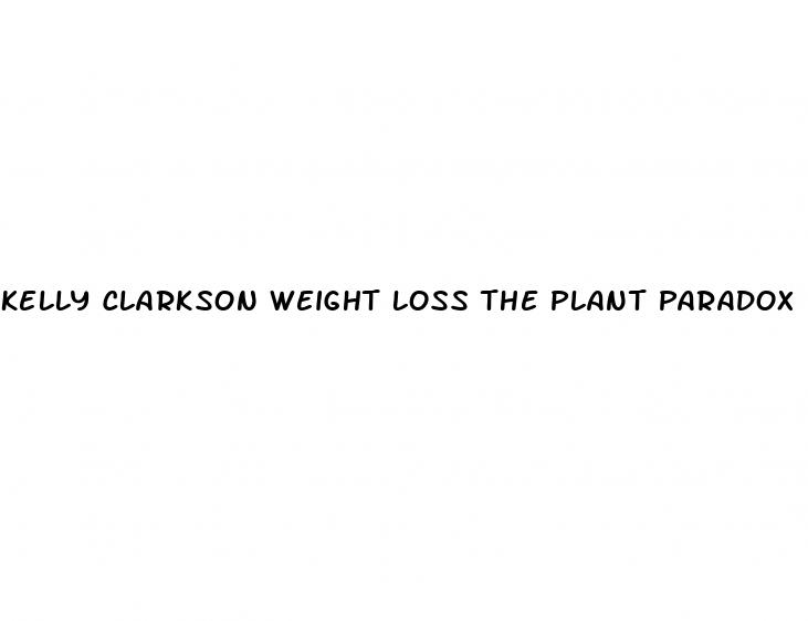 kelly clarkson weight loss the plant paradox