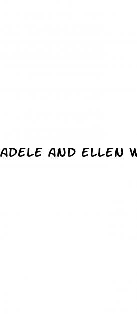 adele and ellen weight loss