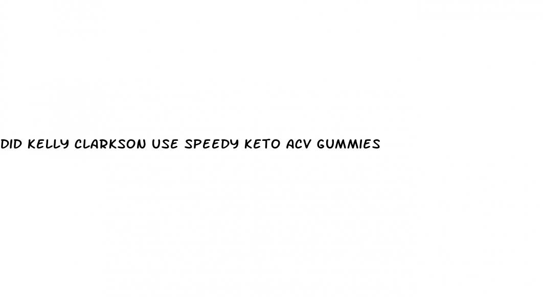 did kelly clarkson use speedy keto acv gummies