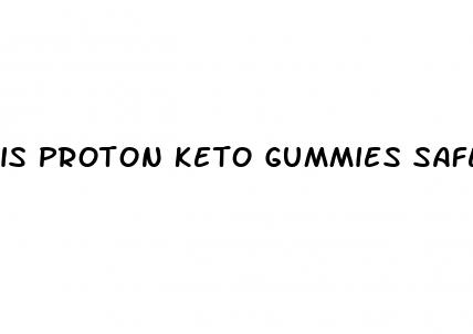 is proton keto gummies safe