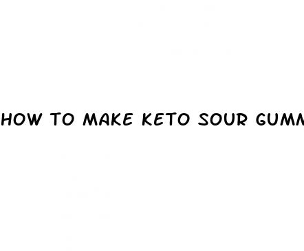 how to make keto sour gummies