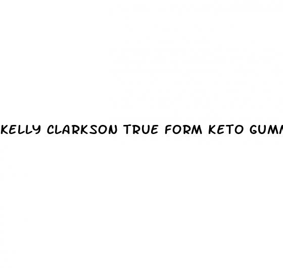 kelly clarkson true form keto gummies