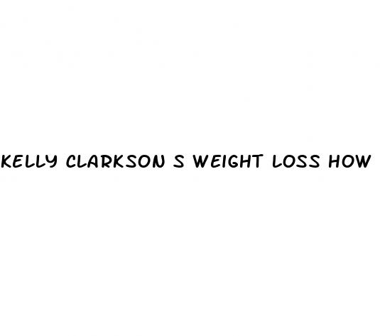 kelly clarkson s weight loss how did she do it