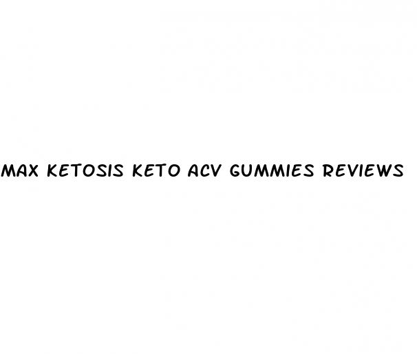 max ketosis keto acv gummies reviews