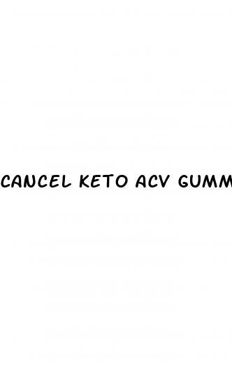 cancel keto acv gummies