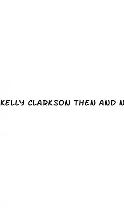 kelly clarkson then and now weight loss