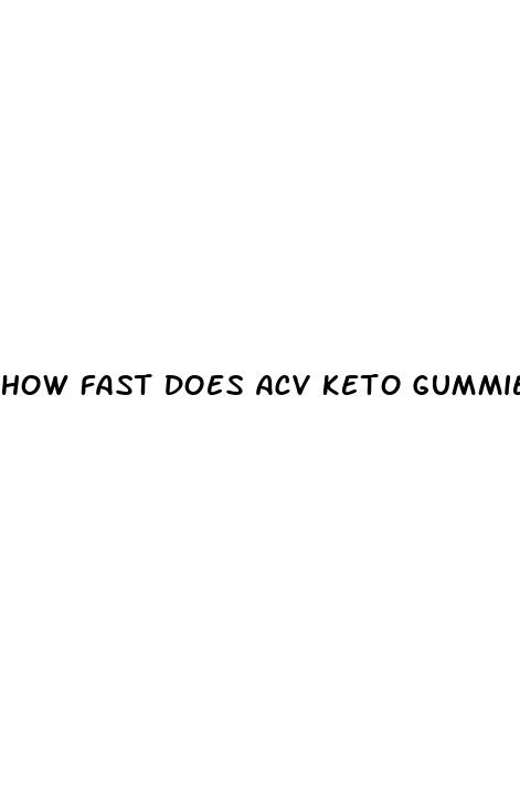 how fast does acv keto gummies work