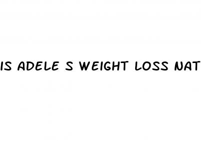 is adele s weight loss natural
