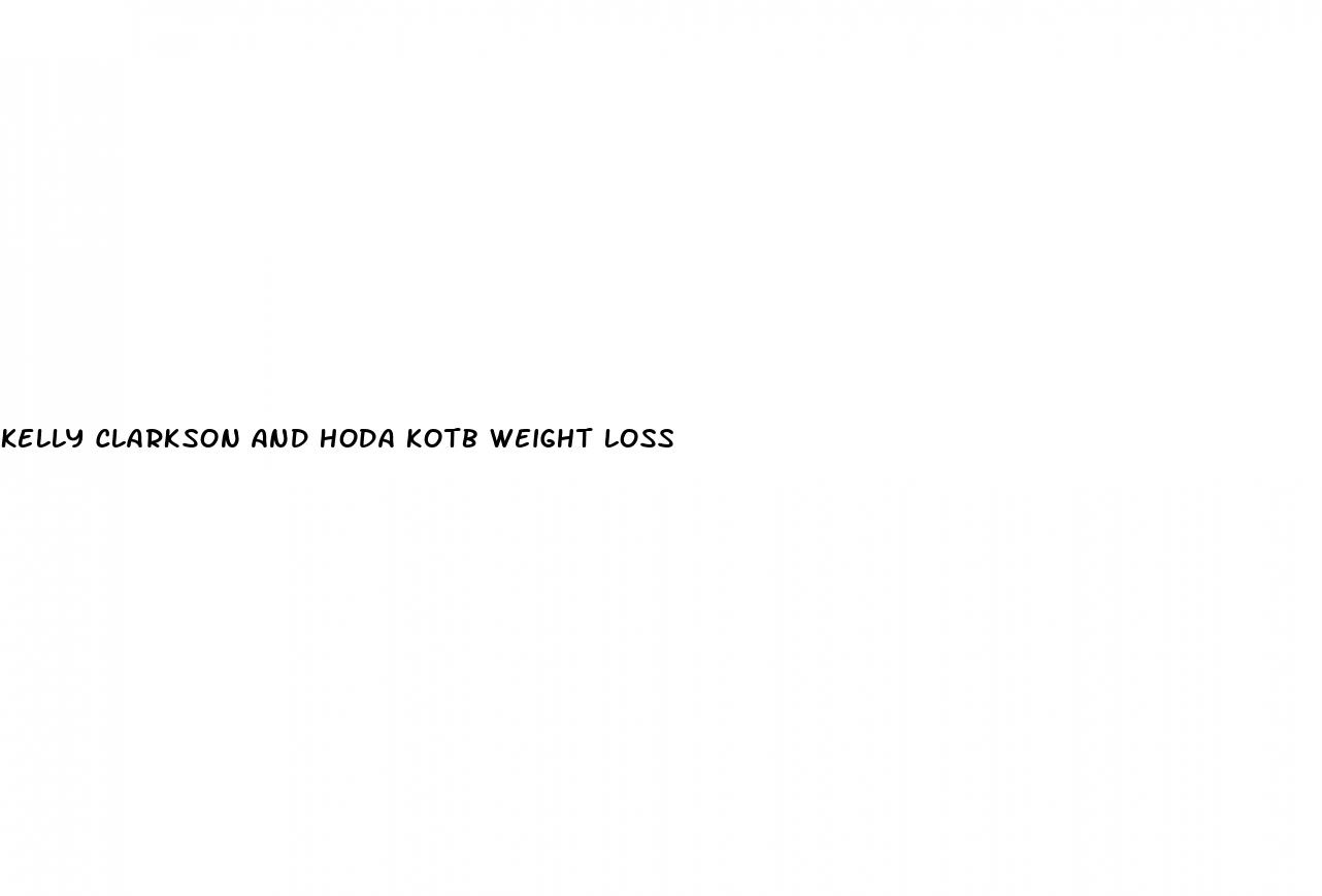 kelly clarkson and hoda kotb weight loss