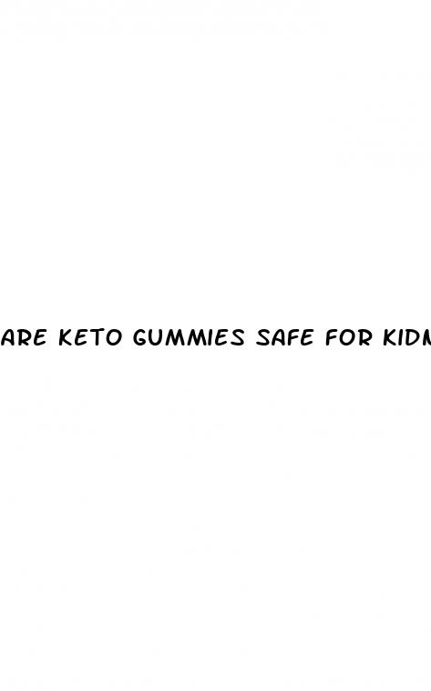 are keto gummies safe for kidneys