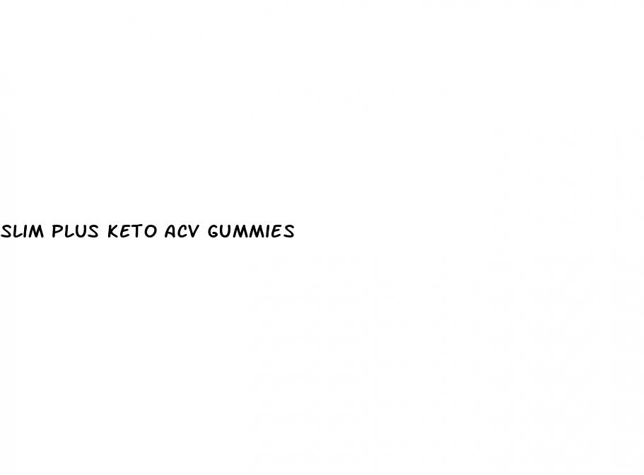 slim plus keto acv gummies