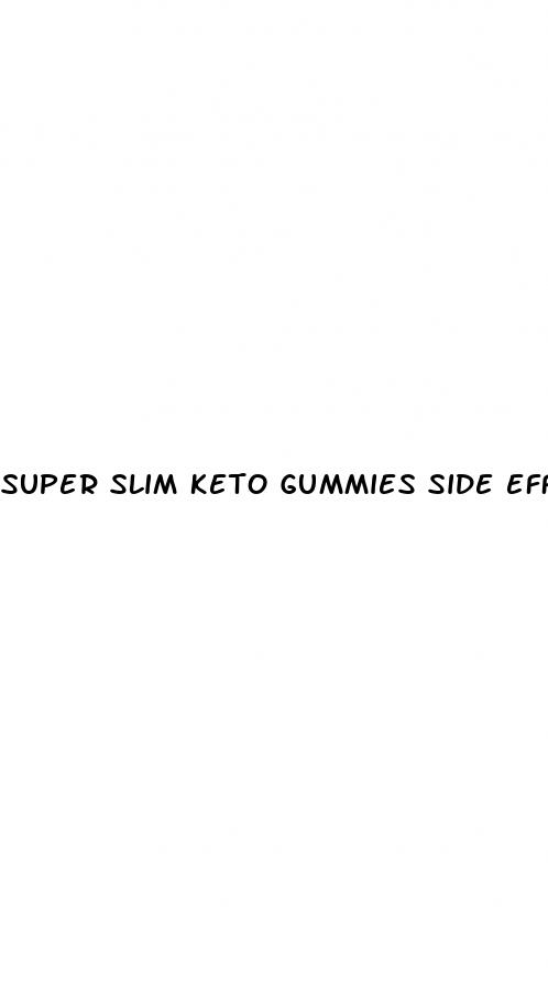 super slim keto gummies side effects