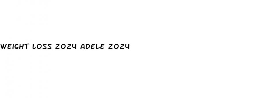 weight loss 2024 adele 2024