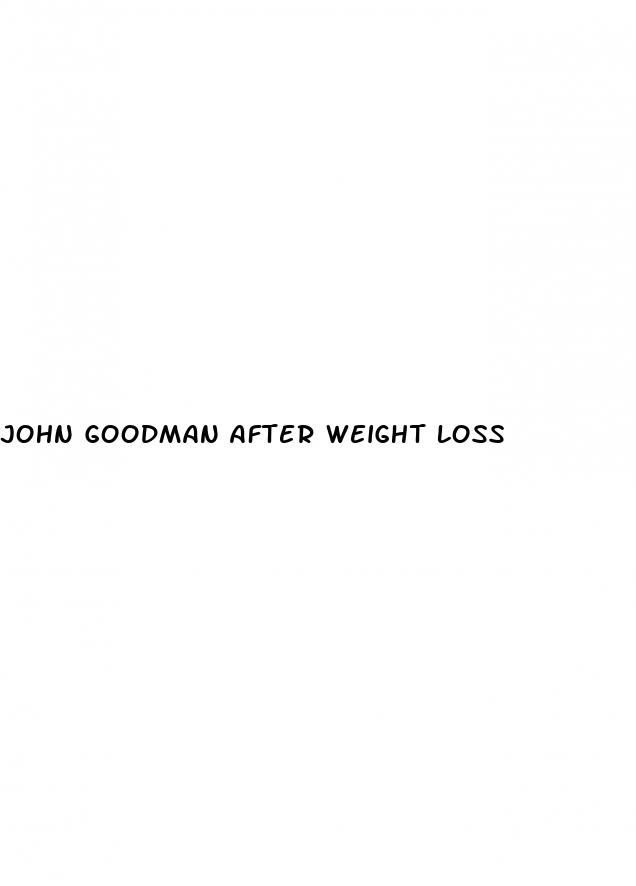 john goodman after weight loss