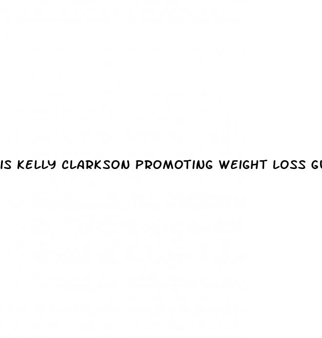 is kelly clarkson promoting weight loss gummies