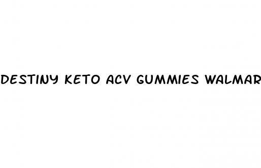 destiny keto acv gummies walmart
