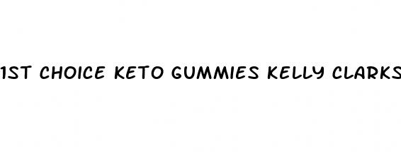 1st choice keto gummies kelly clarkson
