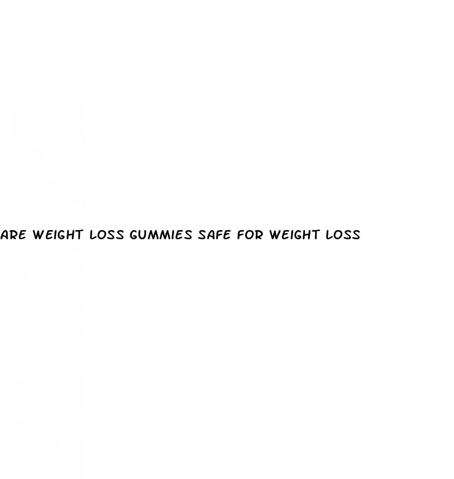 are weight loss gummies safe for weight loss