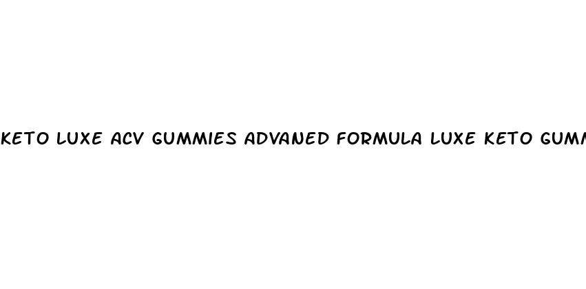 keto luxe acv gummies advaned formula luxe keto gummies gummies