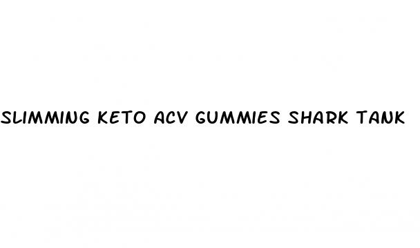 slimming keto acv gummies shark tank