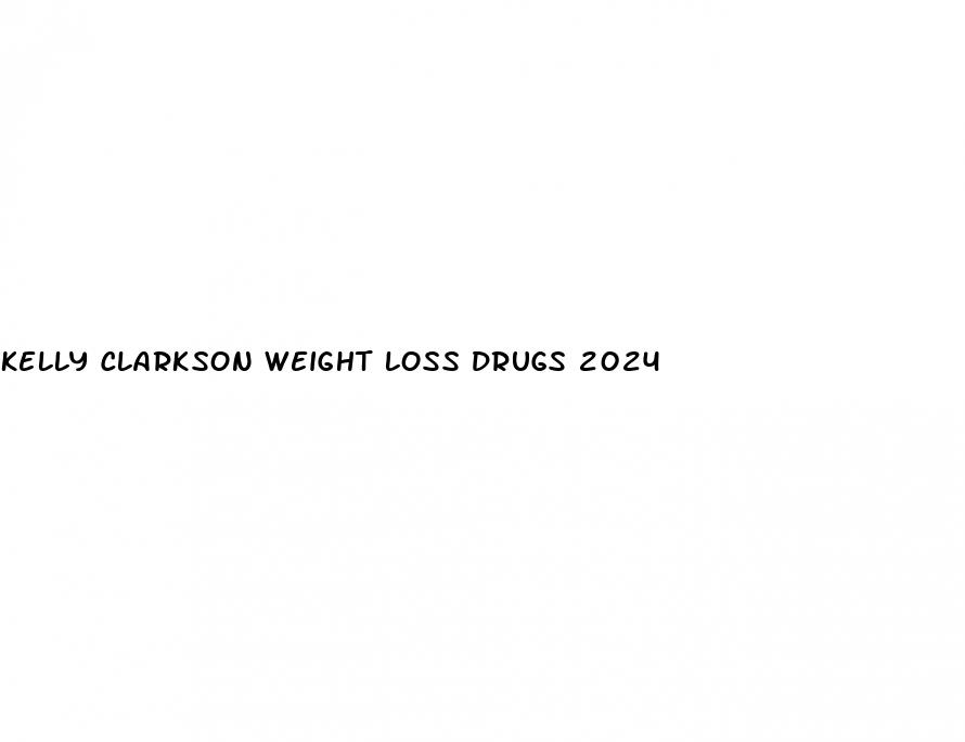 kelly clarkson weight loss drugs 2024