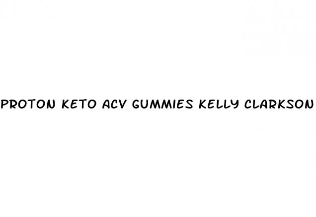 proton keto acv gummies kelly clarkson