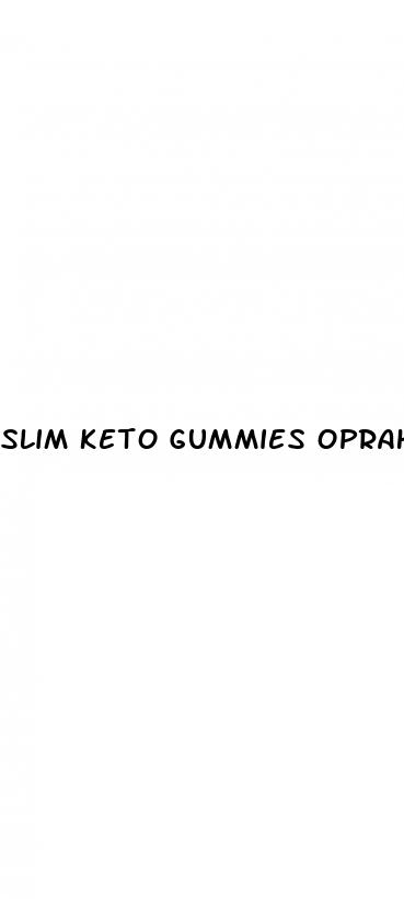 slim keto gummies oprah