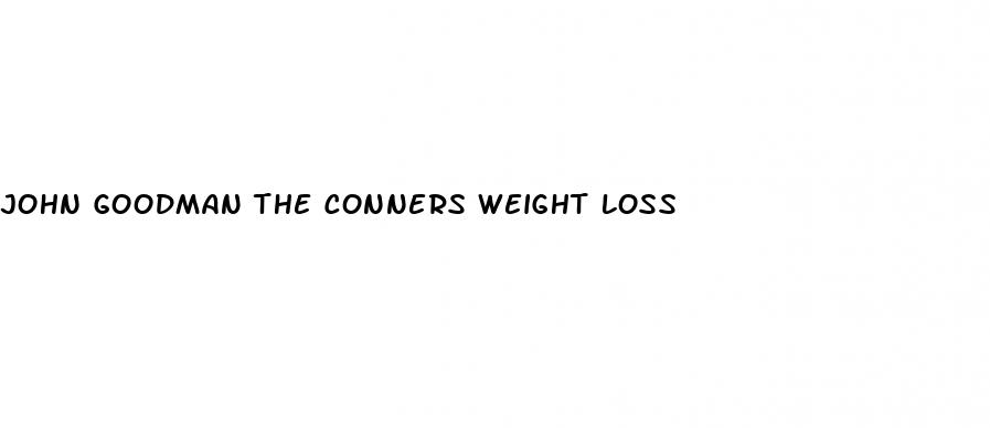 john goodman the conners weight loss