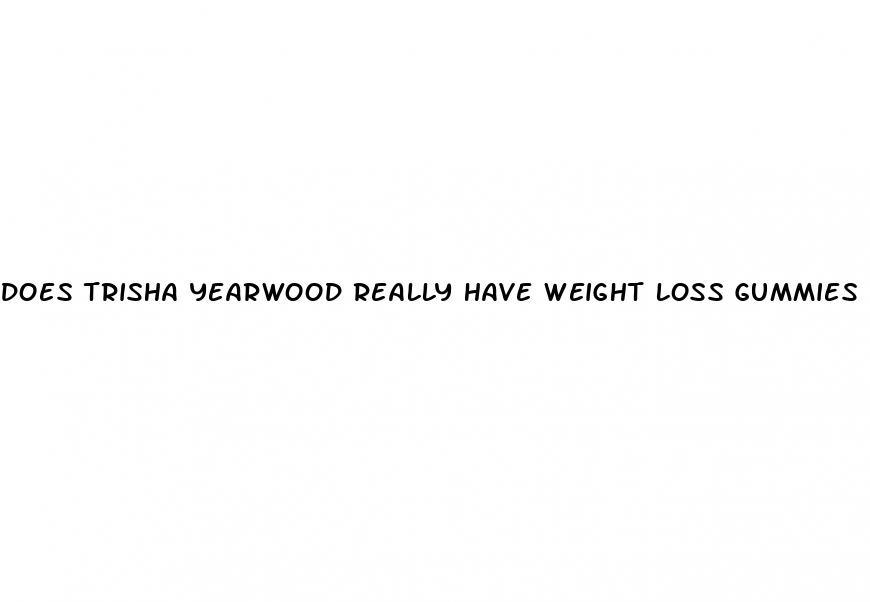 does trisha yearwood really have weight loss gummies
