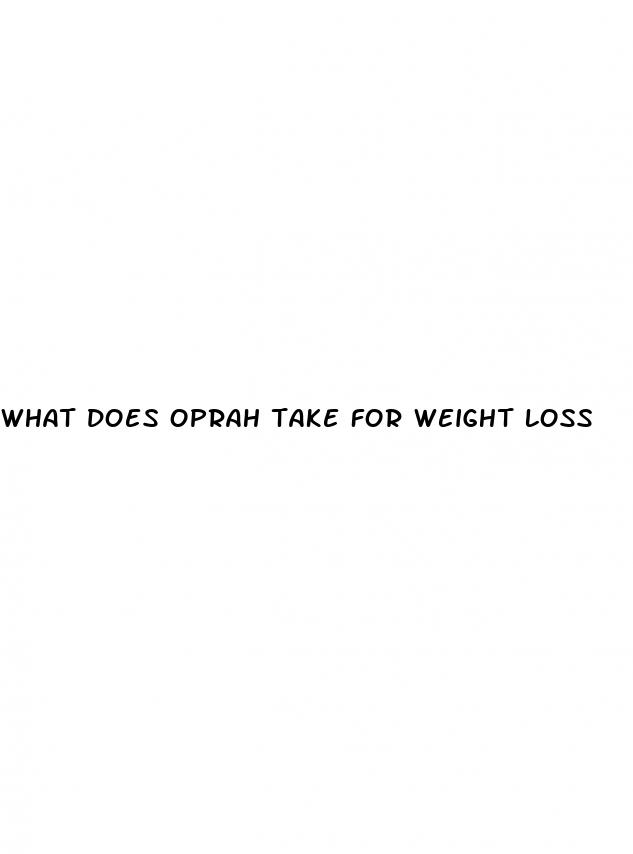 what does oprah take for weight loss