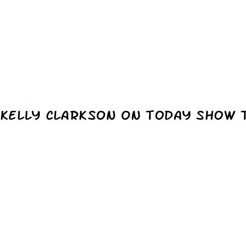 kelly clarkson on today show talking about weight loss