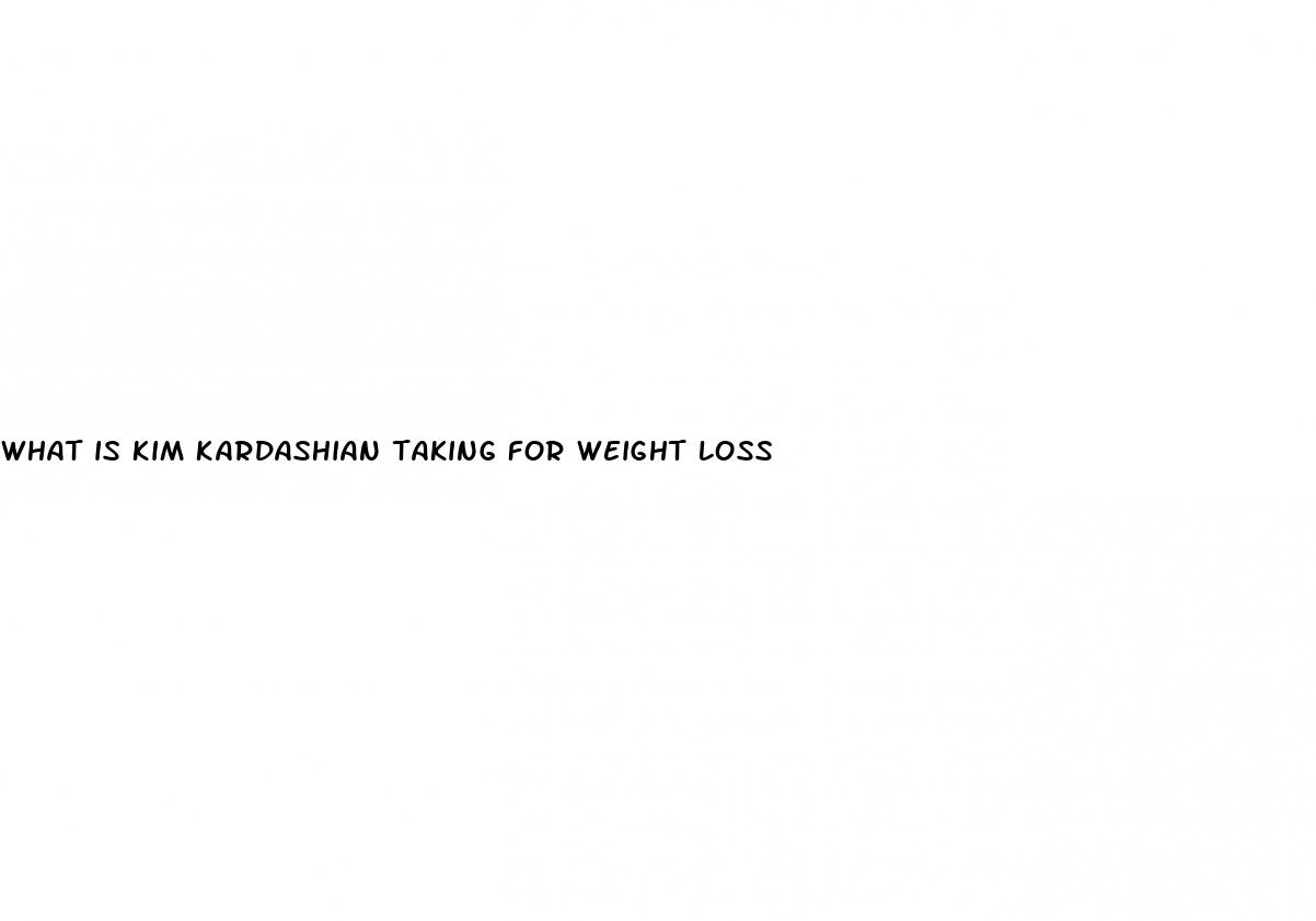 what is kim kardashian taking for weight loss