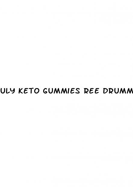 uly keto gummies ree drummond
