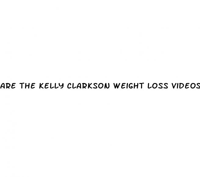 are the kelly clarkson weight loss videos real