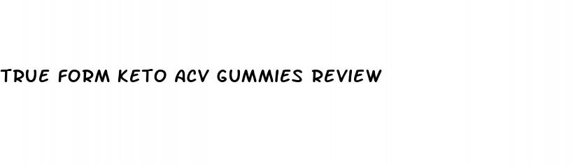 true form keto acv gummies review