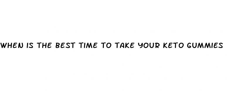 when is the best time to take your keto gummies