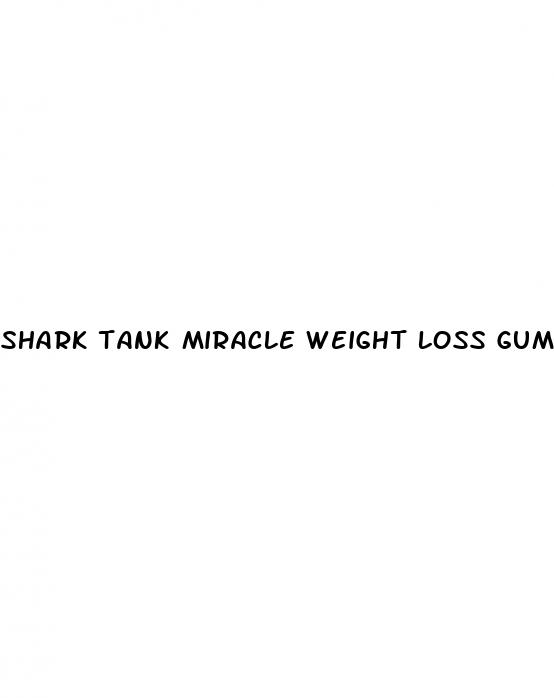 shark tank miracle weight loss gummies