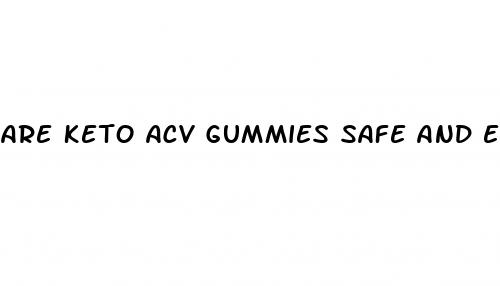 are keto acv gummies safe and effective