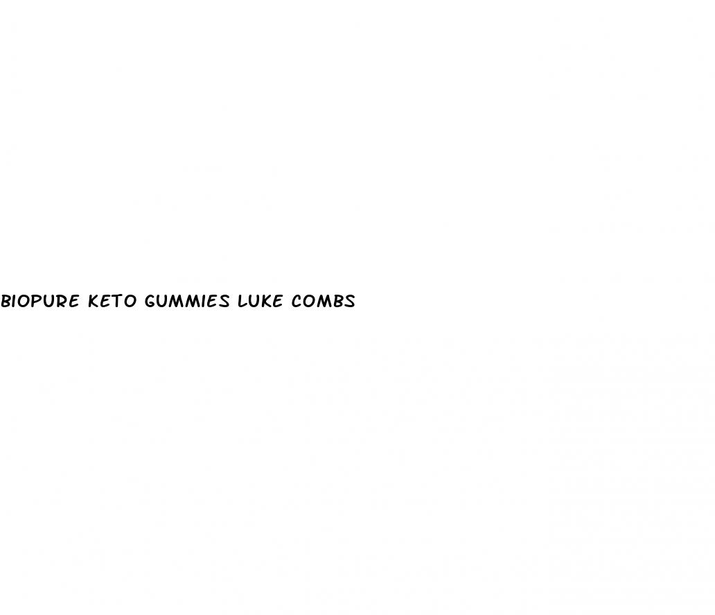 biopure keto gummies luke combs
