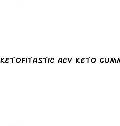 ketofitastic acv keto gummies