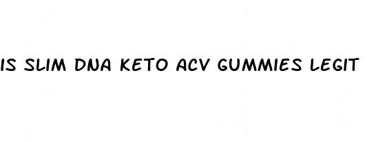 is slim dna keto acv gummies legit