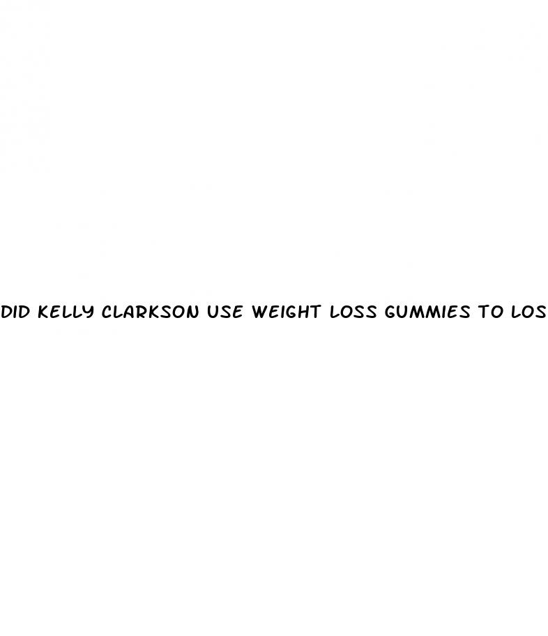 did kelly clarkson use weight loss gummies to lose weight